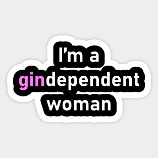 I'm A Gindependent Woman Sticker